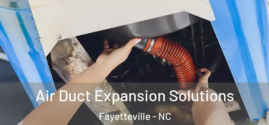  Air Duct Expansion Solutions Fayetteville - NC