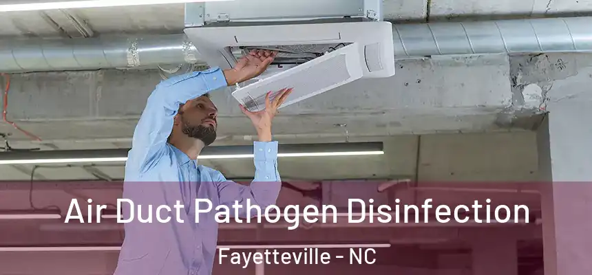  Air Duct Pathogen Disinfection Fayetteville - NC