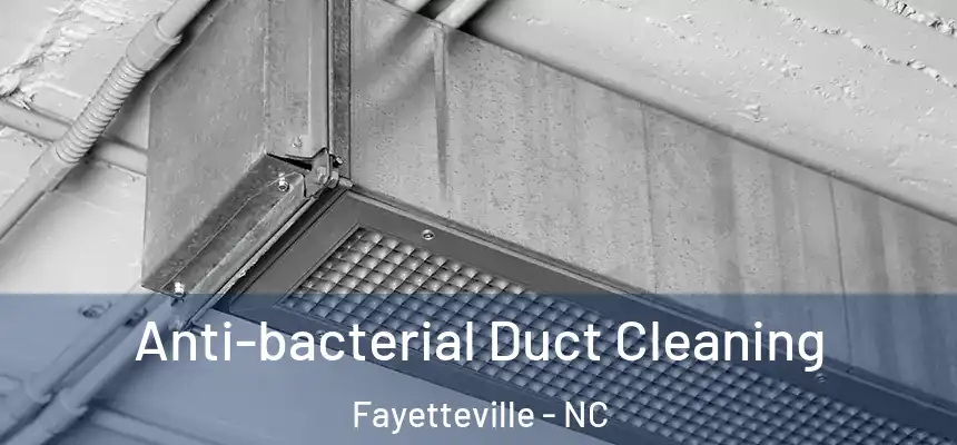  Anti-bacterial Duct Cleaning Fayetteville - NC