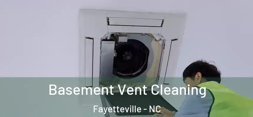 Basement Vent Cleaning Fayetteville - NC