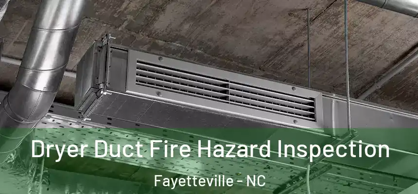 Dryer Duct Fire Hazard Inspection Fayetteville - NC