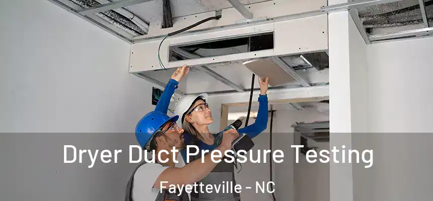  Dryer Duct Pressure Testing Fayetteville - NC