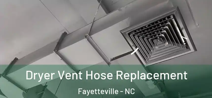  Dryer Vent Hose Replacement Fayetteville - NC