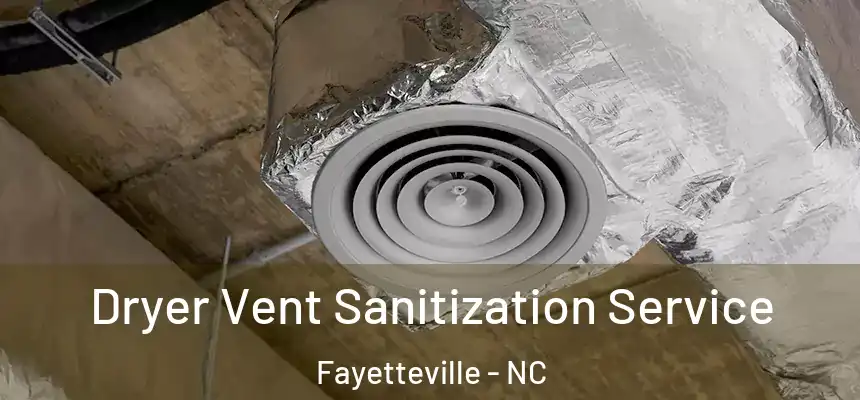  Dryer Vent Sanitization Service Fayetteville - NC