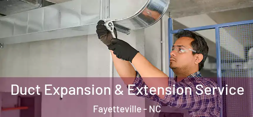  Duct Expansion & Extension Service Fayetteville - NC