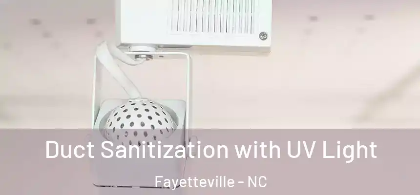  Duct Sanitization with UV Light Fayetteville - NC