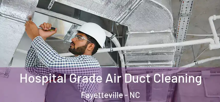  Hospital Grade Air Duct Cleaning Fayetteville - NC