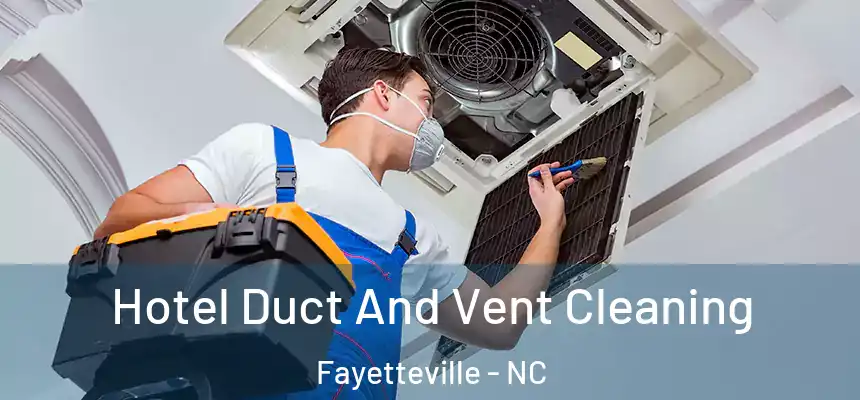  Hotel Duct And Vent Cleaning Fayetteville - NC