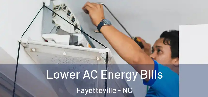  Lower AC Energy Bills Fayetteville - NC