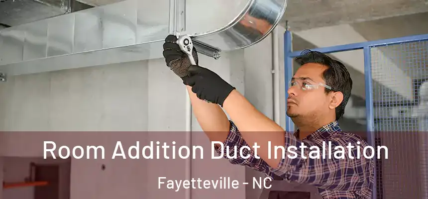  Room Addition Duct Installation Fayetteville - NC