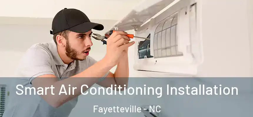  Smart Air Conditioning Installation Fayetteville - NC