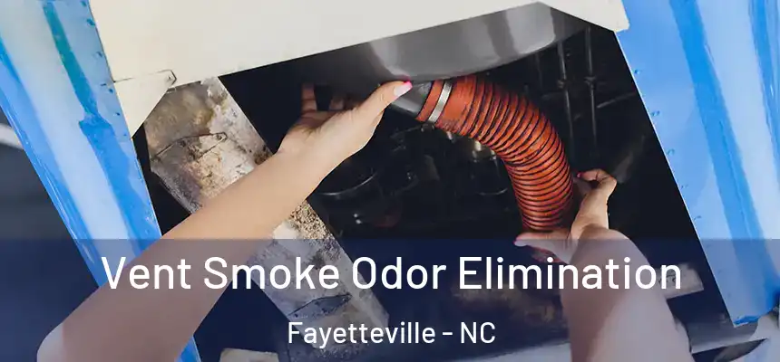  Vent Smoke Odor Elimination Fayetteville - NC