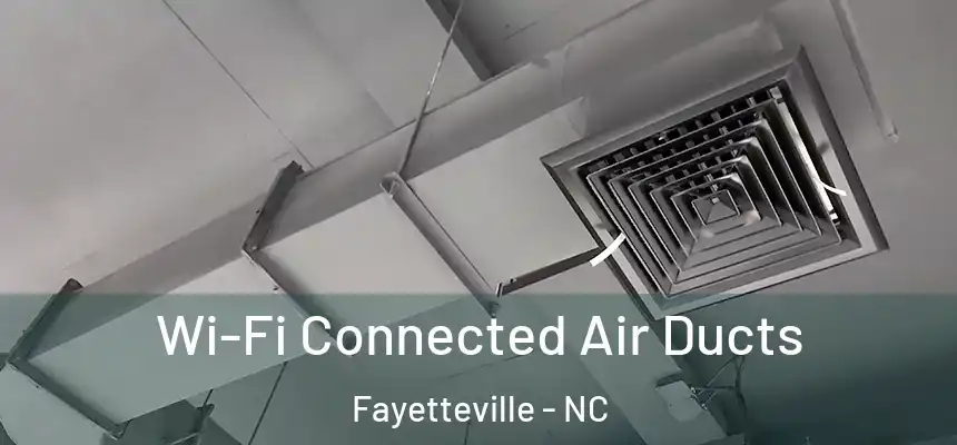  Wi-Fi Connected Air Ducts Fayetteville - NC